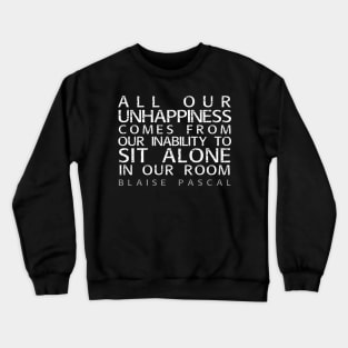 Blaise Pascal Quote: All Our Unhappiness Crewneck Sweatshirt